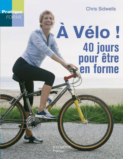 Livrenpoche : A vélo ! 40 jours pour être en forme - Chris Sidwells - Livre