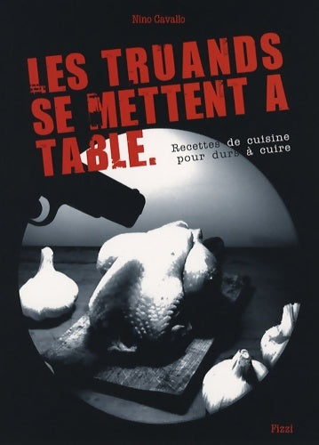 Livrenpoche : Les truands se mettent à table - recettes de cuisine pour durs à cuire - Nino Cavallo - Livre