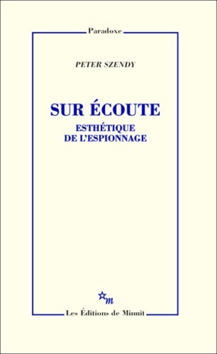Livrenpoche : Sur écoute : Esthétique de l'espionnage - Peter Szendy - Livre