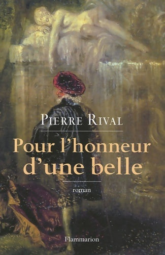 Livrenpoche : Pour l'honneur d'une belle : Les chroniques indiscrètes d'antoine de laroque chevalier journaliste - Pierre Rival - Livre
