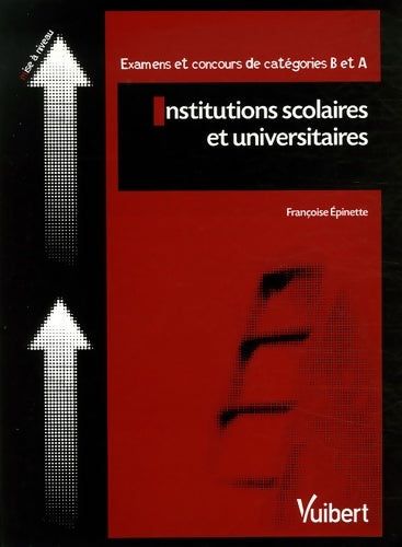 Livrenpoche : Institutions scolaires et universitaires : Examens et concours de catégories b et a - Françoise Epinette - Livre
