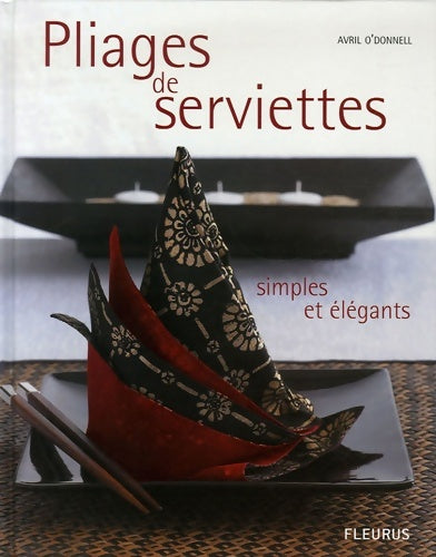 Livrenpoche : Pliages de serviettes : Simples et élégants - Avril O'donnell - Livre