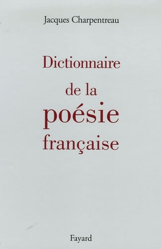 Livrenpoche : Dictionnaire de la poésie française - Jacques Charpentreau - Livre