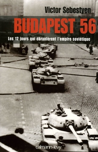 Livrenpoche : Budapest 56 : Les 12 jours qui ébranlèrent l'empire soviétique - Victor Sebestyen - Livre