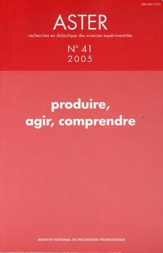 Livrenpoche : Aster n°41/2005 : Produire agir comprendre - Verillon Pierre Man - Livre