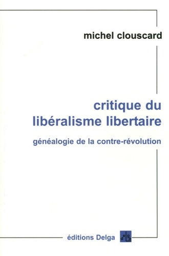 Livrenpoche : Critique du libéralisme libertaire : Généaologie de la contre-révolution de la révolution française aux trente honteuses - Michel Clouscard - Livre