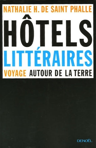 Livrenpoche : Hôtels littéraires : Voyage autour de la terre - Nathalie H. De Saint Phalle - Livre