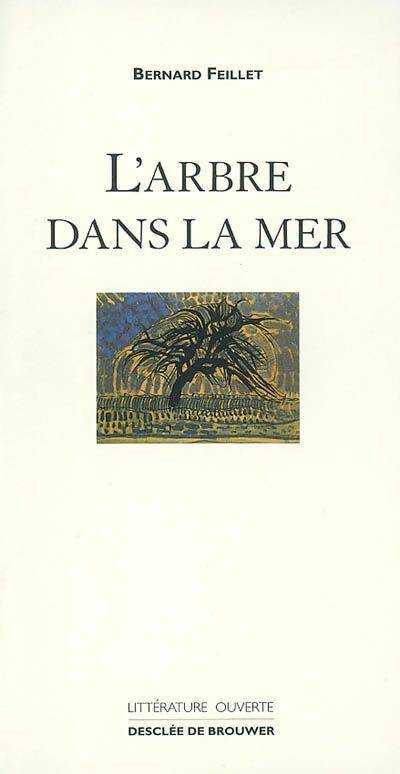 Livrenpoche : L'arbre dans la mer - Bernard Feillet - Livre