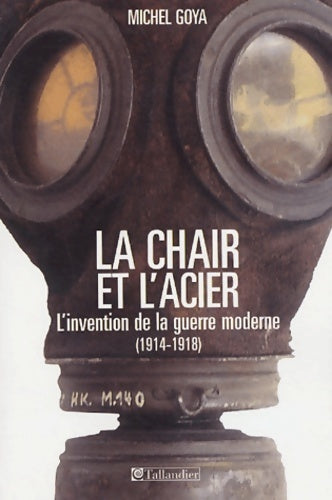 Livrenpoche : La chair et l'acier : L'armée française et l'invention de la guerre moderne (1914-1918) - Michel Goya - Livre