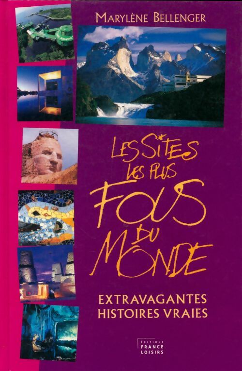 Livrenpoche : Les sites les plus fous du monde : Extravagantes histoires vraies - Marylène Bellenger - Livre