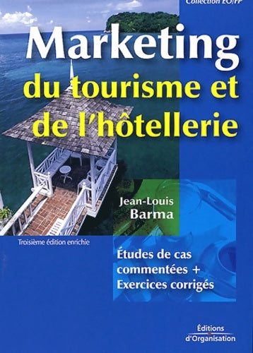 Livrenpoche : Marketing du tourisme et de l'hôtellerie : études de cas commentées + corrigés - Jean-Louis Barma - Livre