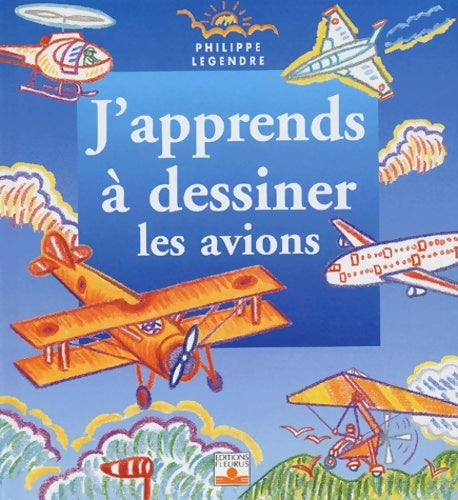 Livrenpoche : J'apprends à dessiner les avions - Philippe Legendre - Livre