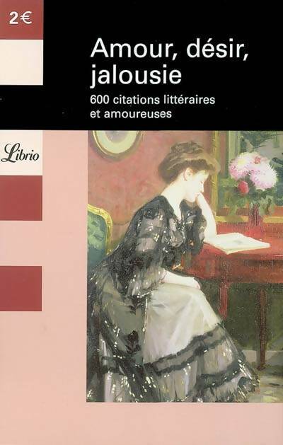 Livrenpoche : Amour, désir, jalousie : 600 citations littéraires et amoureuses - Collectif - Livre