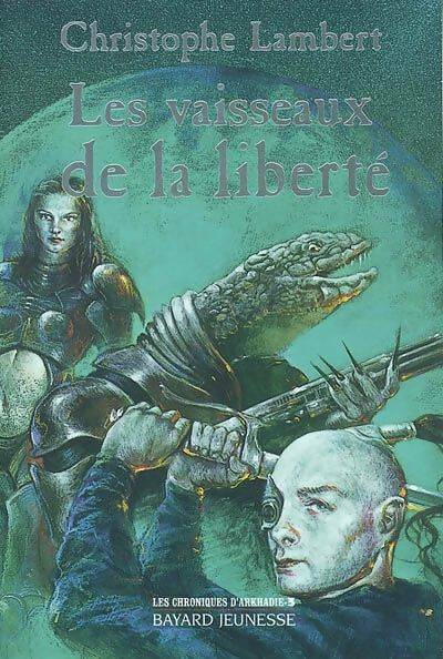 Livrenpoche : Les chroniques d'arkhadie Tome III : Les vaisseaux de la liberté - Christophe Lambert - Livre