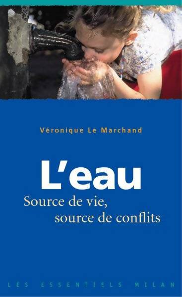 Livrenpoche : L'eau : source de vie, source de conflits - Véronique Le Marchand - Livre