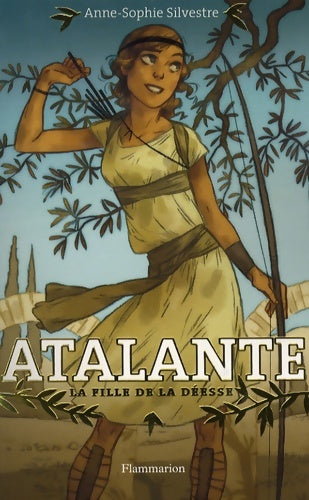 Livrenpoche : Atalante Tome I : la fille de la déesse - Anne-Sophie Silvestre - Livre