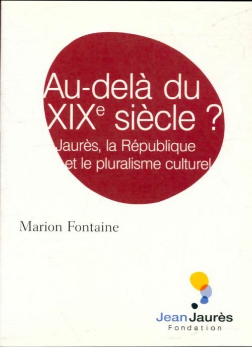 Livrenpoche : Au-delà du XIXe siècle ? Jaurès, la république et le pluralisme culturel - Marion Fontaine - Livre