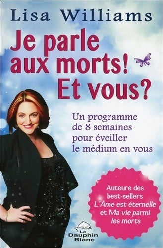Livrenpoche : Je parle aux morts ! et vous ? un programme de 8 semaines pour éveiller le médium en vous - Lisa Williams - Livre