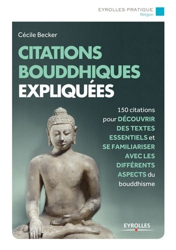 Livrenpoche : Citations bouddhistes expliquées : 150 citations pour découvrir des textes essentiels et se familiariser avec tous les aspects du bouddhisme - Cécile Becker - Livre