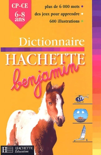 Livrenpoche : Dictionnaire hachette benjamin : Cp-ce1 6-8 ans - Collectif - Livre
