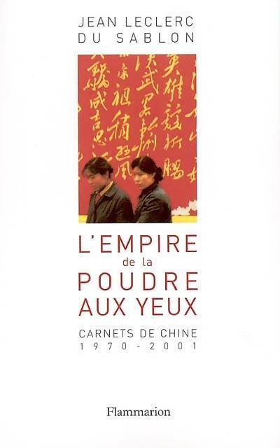Livrenpoche : L'empire de la poudre aux yeux : Carnets de chine 1970-2001 - Jean Leclerc Du Sablon - Livre