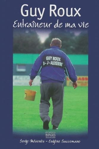 Livrenpoche : Guy Roux. Entraîneur de ma vie - Eugène Saccomano - Livre