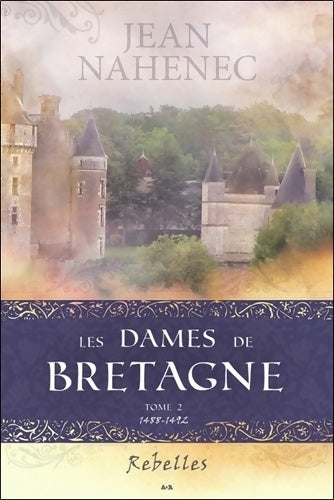 Livrenpoche : Les dames de Bretagne Tome II : Rebelles - Jean Nahenec - Livre