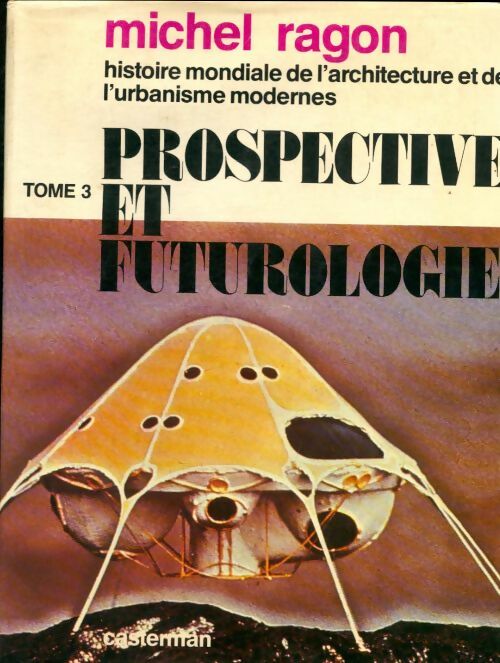 Livrenpoche : Histoire mondiale de l'architecture Tome III : Prospective et futurologie - Michel Ragon - Livre