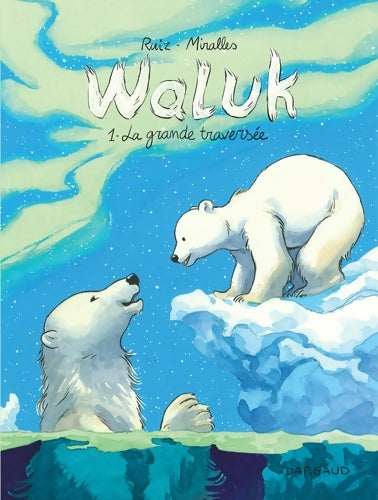 Livrenpoche : Waluk Tome I - la grande traversée - Ruiz Emilio - Livre