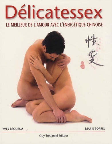 Livrenpoche : Délicatessex : Le meilleur de l'amour avec l'éne rgétique chinoise - Yves Réquéna - Livre