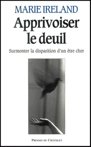 Livrenpoche : Apprivoiser le deuil : Surmonter la perte d'un être cher - Marie Ireland - Livre