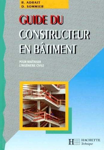 Livrenpoche : Guide du constructeur en bâtiment : Pour maîtriser l'ingénierie civile - Robert Adrait - Livre