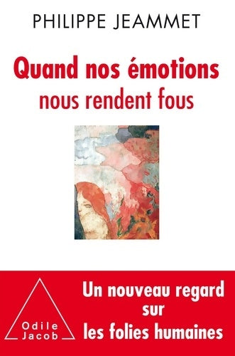 Livrenpoche : Quand nos émotions nous rendent fous : Nouveaux regards sur les folies humaines - Philippe Jeammet - Livre
