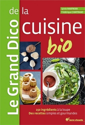 Livrenpoche : Le grand dico de la cuisine bio : 150 ingrédients à la loupe des recettes simples et gourmandes - Sylvie Hampikian - Livre