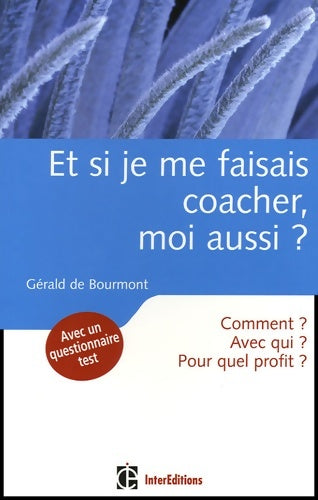 Livrenpoche : Et si je me faisais coacher moi aussi ? - comment ? avec qui ? pour quel profit ? : Comment ? avec qui ? pour quel profit ? - Gérald De Bourmont - Livre