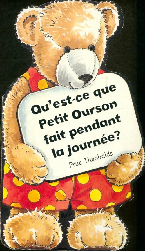 Livrenpoche : Qu'est-ce-que petit ourson fait pendant la journée? - Prue Theobalds - Livre