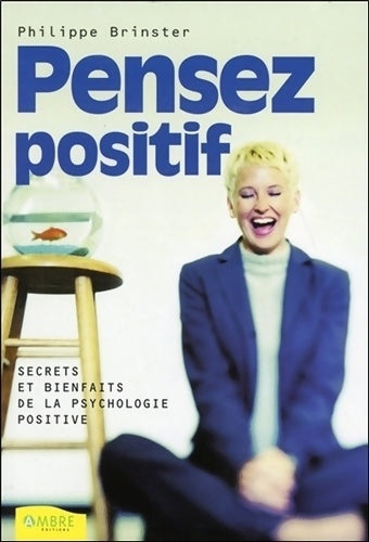 Livrenpoche : Pensez positif - secrets et bienfaits de la psychologie positive - Philippe Brinster - Livre