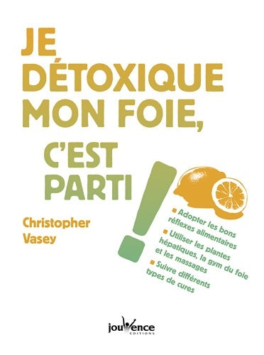 Livrenpoche : Je détoxique mon foie, c'est parti ! - Christopher Vasey - Livre