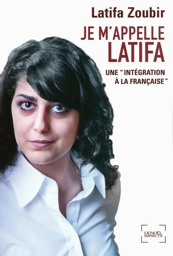 Livrenpoche : Je m'appelle latifa : Une «intégration à la française» - Latifa Zoubir - Livre