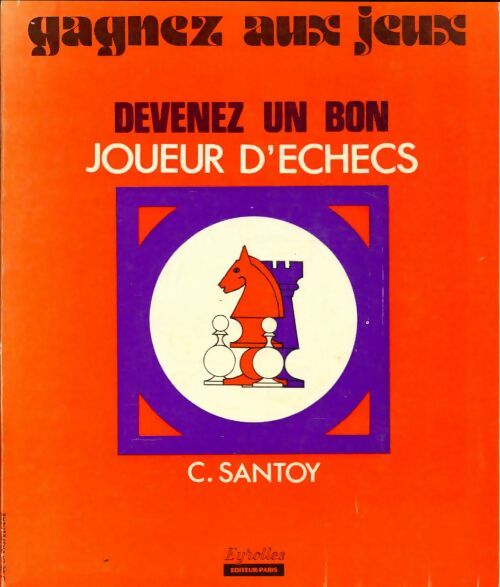 Livrenpoche : Devenez un bon joueur d'échecs - Claude Santoy - Livre