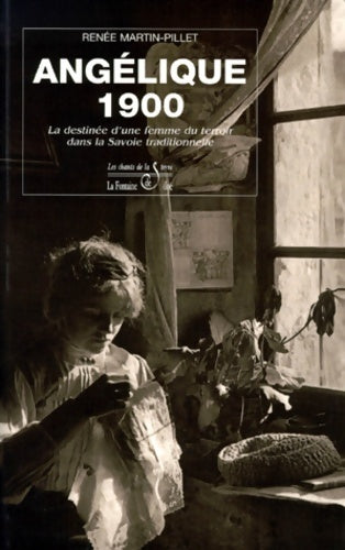 Livrenpoche : Angélique 1900. La destinée d'une femme du terroir dans la Savoie traditionnelle - R. Martin-pillet - Livre