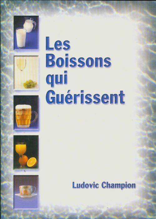 Livrenpoche : Les boissons qui guérissent - Ludovic Champion - Livre