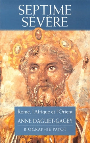 Livrenpoche : Septime sévère : Rome L'Afrique et l'orient - Anne Daguet-gagey - Livre