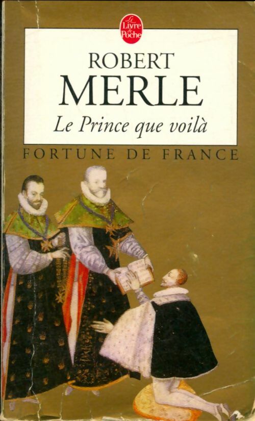 Livrenpoche : Fortune de France Tome IV : Le prince que voilà - Robert Merle - Livre