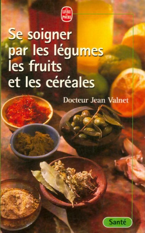 Livrenpoche : Se soigner par les légumes, les fruits et les céréales - Dr Jean Valnet - Livre