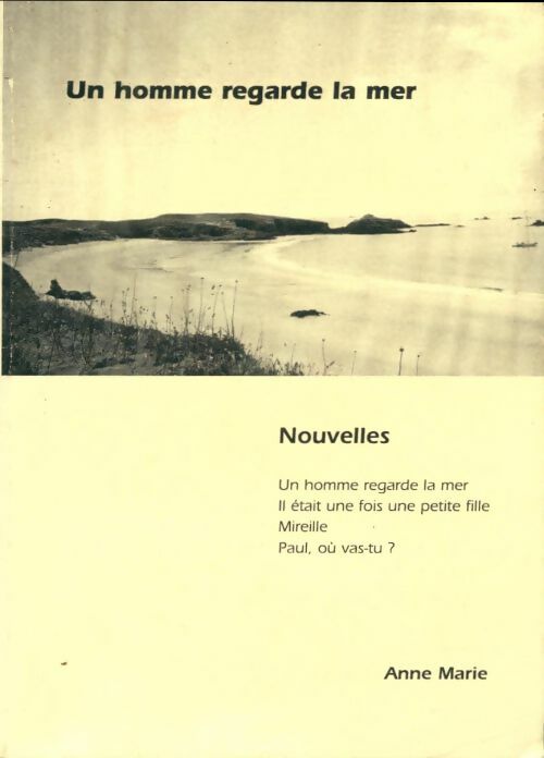 Livrenpoche : Un homme regarde la mer - Anne Marie - Livre