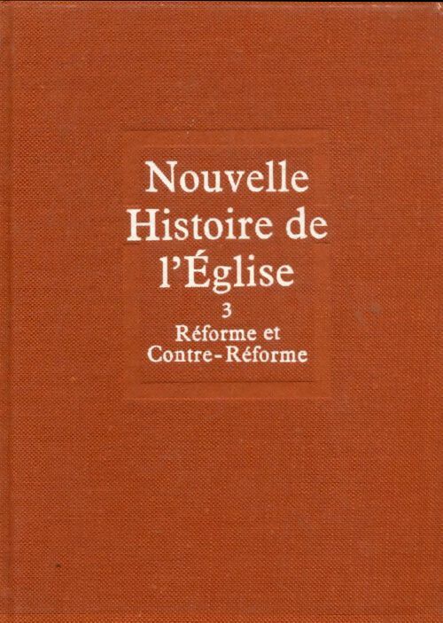 Livrenpoche : Nouvelle histoire de l'église Tome III : Réforme rt contre-réforme - Collectif - Livre