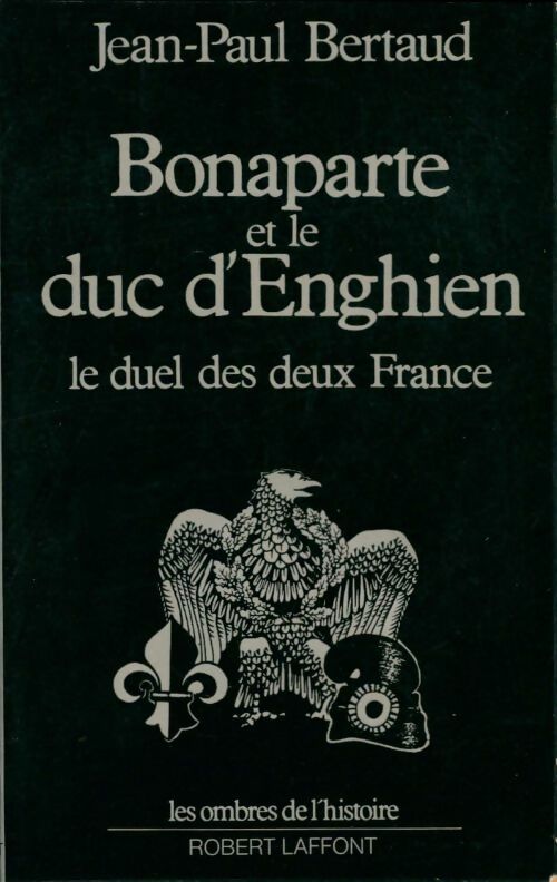 Livrenpoche : Bonaparte et le duc d'Enghien le duel des deux France - Jean-Paul Bertaud - Livre