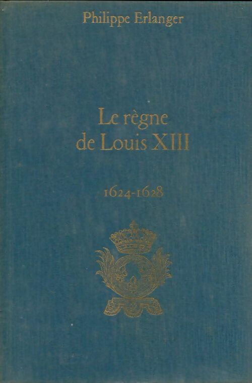 Livrenpoche : Le règne de Louis XIII : 1624-1628 - Philippe Erlanger - Livre