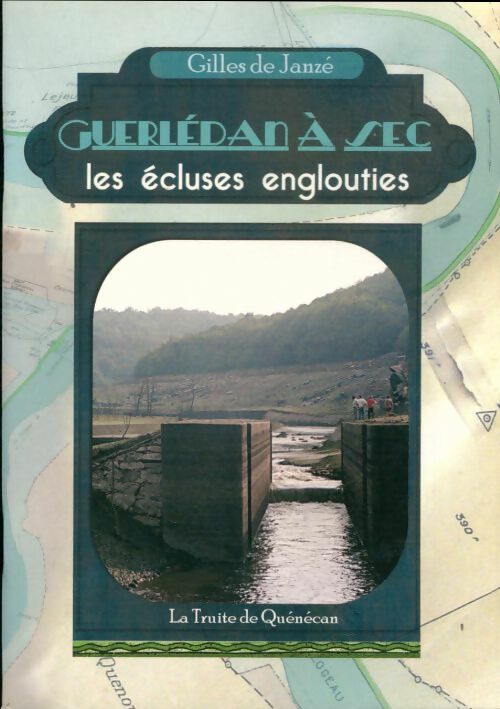 Livrenpoche : Guerlédan à sec : Les écluses englouties - Gilles De Janzé - Livre